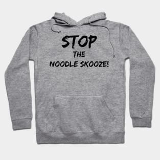 Stop the Noodle Skooze Hoodie